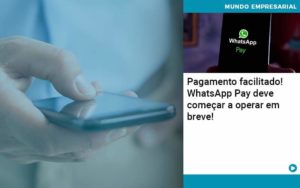 Pagamento Facilitado Whatsapp Pay Deve Comecar A Operar Em Breve - Abertura Web