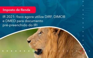 Ir 2021 Fisco Agora Utiliza Dirf Dimob E Dmed Para Documento Pre Preenchido Do Ir 1 - Abertura Web