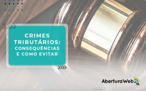 Crimes Tributarios Consequencias E Como Evitar Blog - Abertura Web