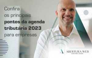Confira Os Principais Pontos Da Agenda Tributaria 2023 Para Empresas Blog - Abertura Web